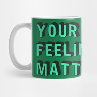 your feelings matter Mug